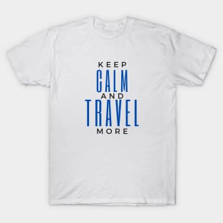 Keep Calm And Travel More T-Shirt